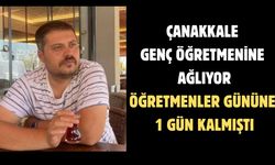 Çanakkale genç öğretmenine ağlıyor