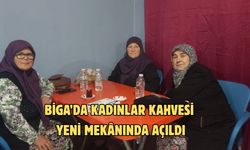 Çanakkale Biga’da kadınlar kahvesi yeni mekânında açıldı