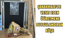 Çanakkale’de vefat eden öğretmene duygulandıran köşe