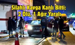 Silahlı Kavga Kanlı Bitti: 2 Ölü, 1 Ağır Yaralı
