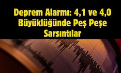 Deprem Alarmı: 4,1 ve 4,0 Büyüklüğünde Peş Peşe Sarsıntılar