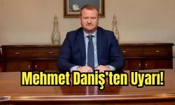Mehmet Daniş'ten uyarı