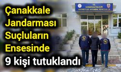 Çanakkale Jandarması Suçluların Ensesinde: 9 kişi tutuklandı