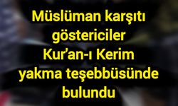 Müslüman karşıtı göstericiler Kur'an-ı Kerim yakma teşebbüsünde bulundu
