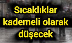 Sıcaklıklar kademeli olarak düşecek