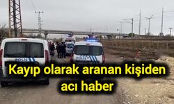 Kayıp olarak aranan kişiden acı haber