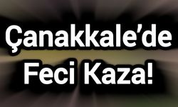 Çanakkale’de Feci Kaza!