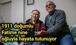 1911 doğumlu Fatime nine oğluyla hayata tutunuyor