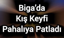 Biga’da Kış Keyfi Pahalıya Patladı