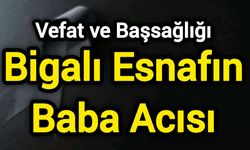 Vefat ve Başsağlığı: Bigalı Esnafın Baba Acısı