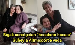 Bigalı sanatçıdan “hocaların hocası” Süheyla Altmışdört’e veda