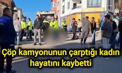Çöp kamyonunun çarptığı kadın hayatını kaybetti