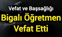 Bigalı Öğretmen Vefat Etti