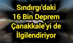 Sındırgı’daki 16 Bin Deprem Çanakkale’yi de İlgilendiriyor