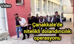 Çanakkale’de nitelikli dolandırıcılık operasyonu