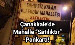 Çanakkale’de Mahalle “Satılıktır” Pankartı!