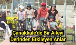 Çanakkale’de Bir Aileyi Derinden Etkileyen Anlar