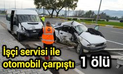 İşçi servisi ile otomobil çarpıştı: 1 ölü