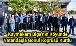 Kaymakam Biga'nın Köyünde: Vatandaşla Gönül Köprüsü Kurdu