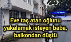 Eve taş atan oğlunu yakalamak isteyen baba, balkondan düştü