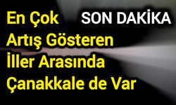En Çok Artış Gösteren İller Arasında Çanakkale de Var