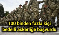 100 binden fazla kişi bedelli askerliğe başvurdu