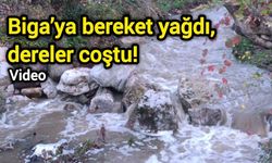 Biga’ya bereket yağdı, dereler coştu!