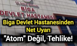 Biga Devlet Hastanesinden Net Uyarı: "Atom" Değil, Tehlike!