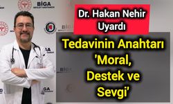Dr. Hakan Nehir Uyardı: Tedavinin Anahtarı 'Moral, Destek ve Sevgi'