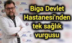 Biga Devlet Hastanesi’nden tek sağlık vurgusu