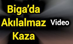 Biga’da Akılalmaz Kaza