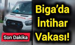 Biga’da İntihar Vakası!
