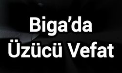 Çanakkale Biga’da Üzücü Vefat