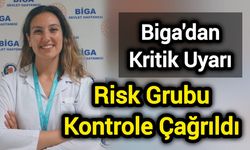Biga'dan Kritik Uyarı: Risk Grubu Kontrole Çağrıldı