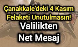 Çanakkale’deki 4 Kasım Felaketi Unutulmasın! Valilikten Net Mesaj