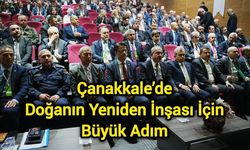 Çanakkale’de Doğanın Yeniden İnşası İçin Büyük Adım
