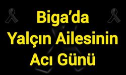 Biga’da Yalçın Ailesinin Acı Günü