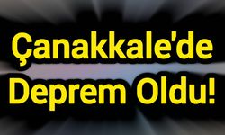 Çanakkale'de Deprem Oldu!