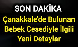 Çanakkale'de Bulunan Bebek Cesediyle İlgili Yeni Detaylar