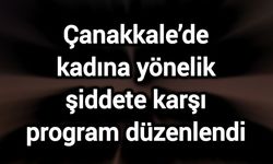 Çanakkale’de kadına yönelik şiddete karşı program düzenlendi