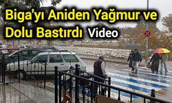 Biga'yı Aniden Yağmur ve Dolu Bastırdı