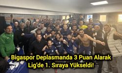 Bigaspor Deplasmanda 3 Puan Alarak Lig’de 1. Sıraya Yükseldi!