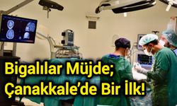 Bigalılar Müjde; Çanakkale’de Bir İlk!