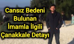 Cansız Bedeni Bulunan İmamla İlgili Çanakkale Detayı