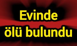 Evinde ölü bulundu