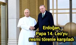 Erdoğan, Papa 14. Leo'yu resmi törenle karşıladı