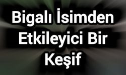 Bigalı İsimden Etkileyici Bir Keşif