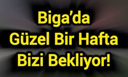 Biga’da Güzel Bir Hafta Bizi Bekliyor!
