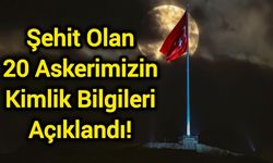 Şehit Olan 20 Askerimizin Kimlik Bilgileri Açıklandı!
