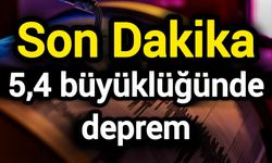 Son Dakika: 5,4 büyüklüğünde deprem